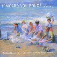 IRMGARD VON BONGÉ (1879-1967) - Wiederentdeckung einer Malerin und Weimarer Kunstschülerin
